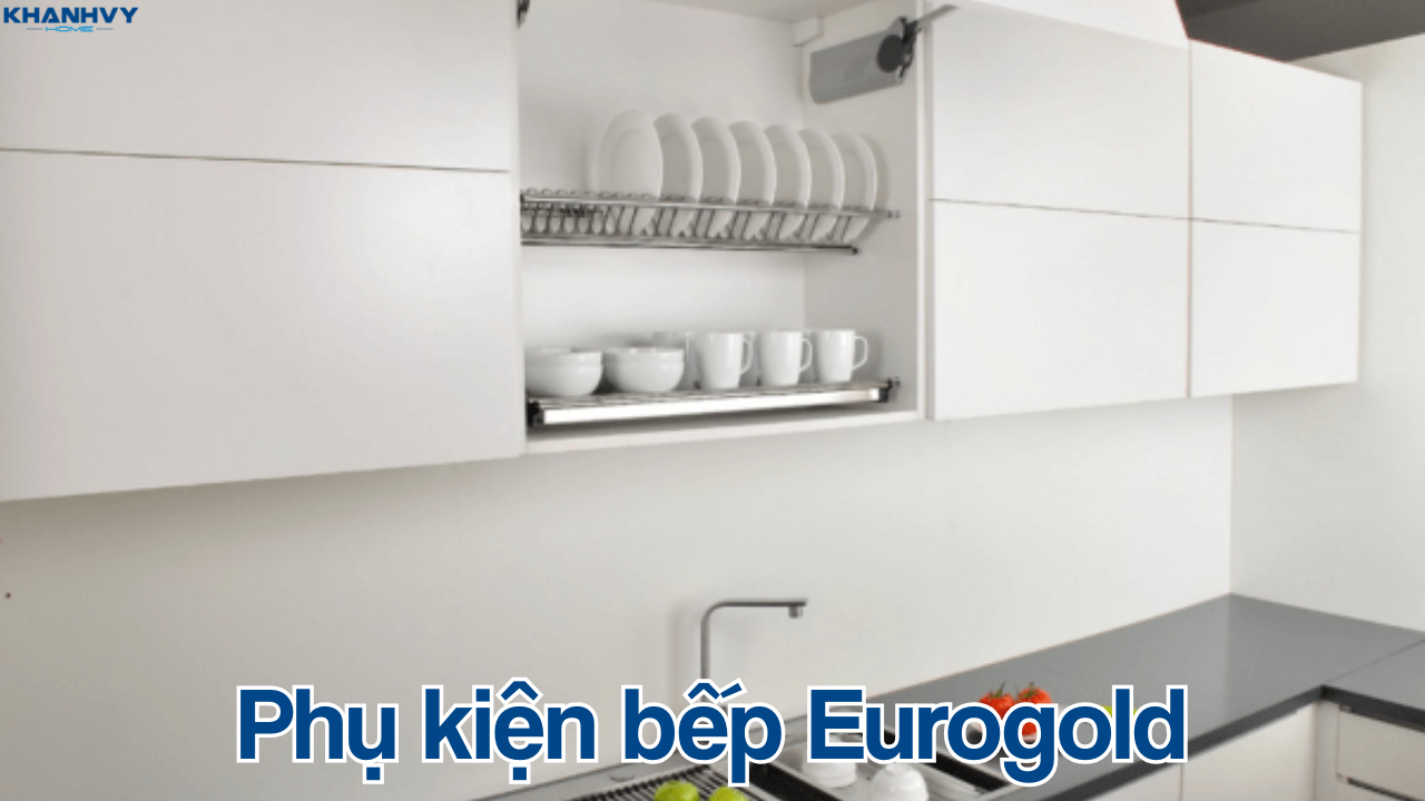 Phụ kiện bếp Eurogold cao cấp: giá bát, kệ xoong nồi, ray trượt