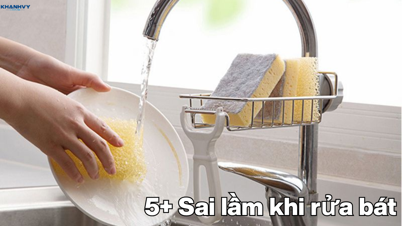 5+ Sai lầm khi rửa bát gây hại sức khỏe bạn cần tránh