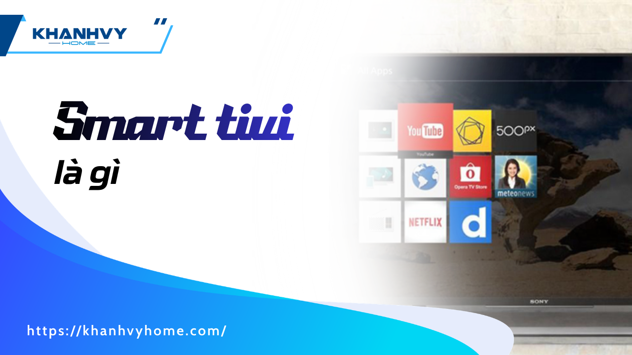 Smart tivi là gì ? Lý do nên mua smart tivi cho gia đình bạn
