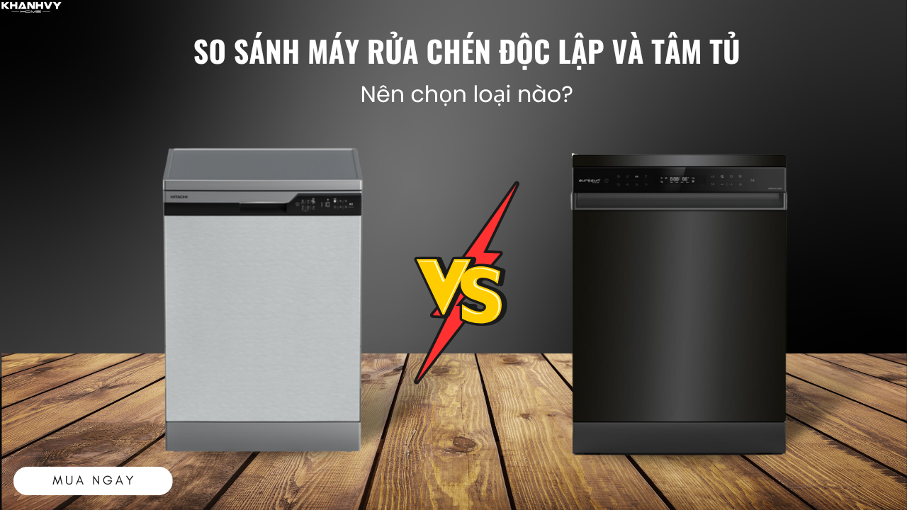 So sánh máy rửa chén độc lập và âm tủ: Nên chọn loại nào?