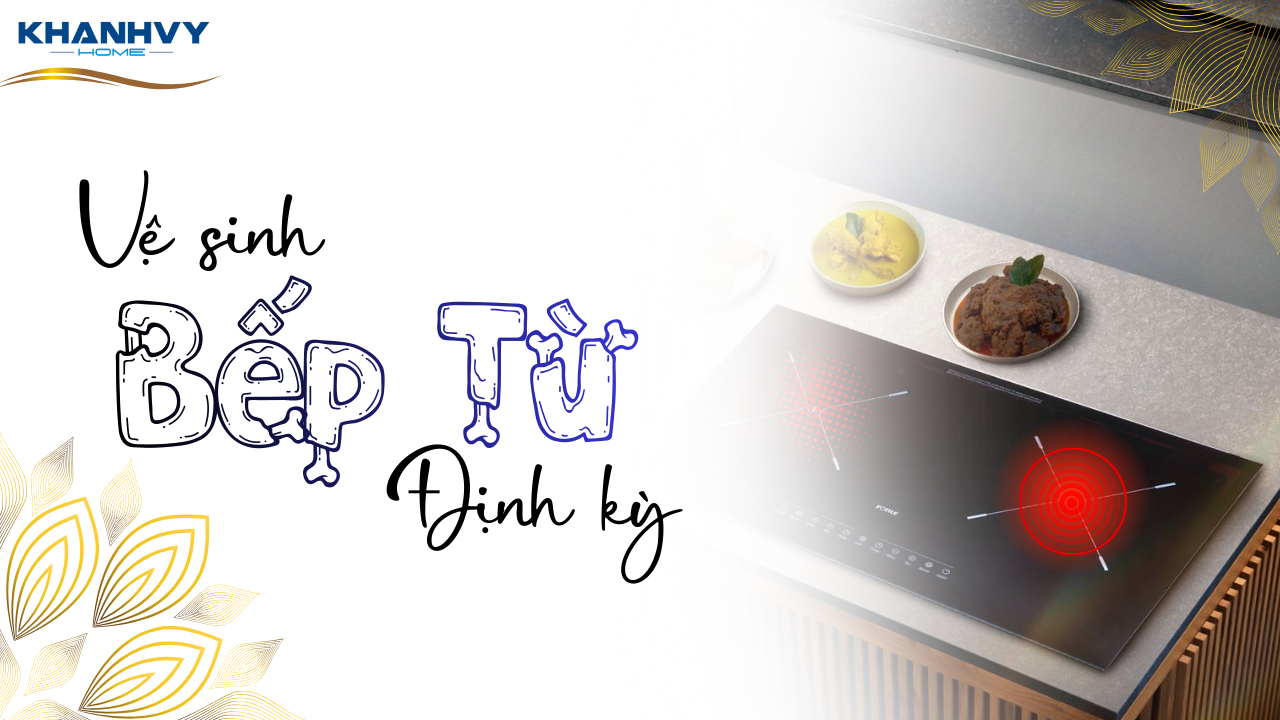 Tại sao cần vệ sinh bếp từ định kỳ?