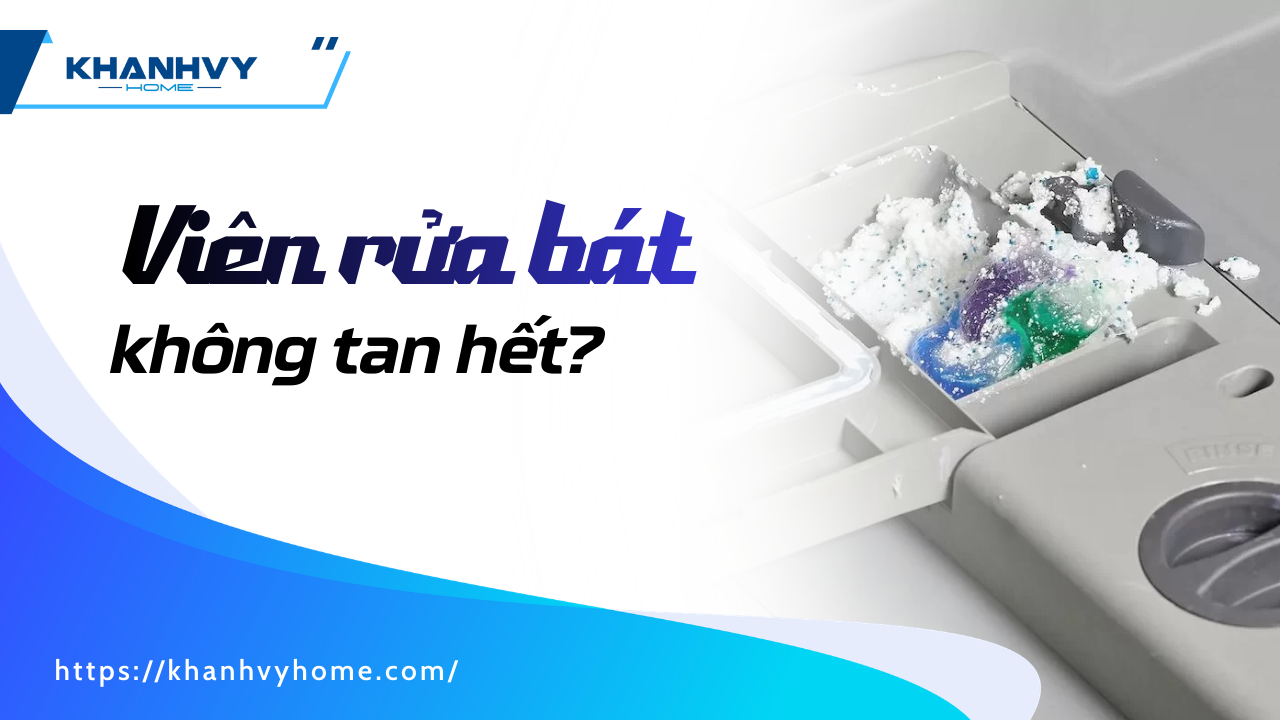 Tại sao viên rửa bát không tan hết? Nguyên nhân và cách khắc