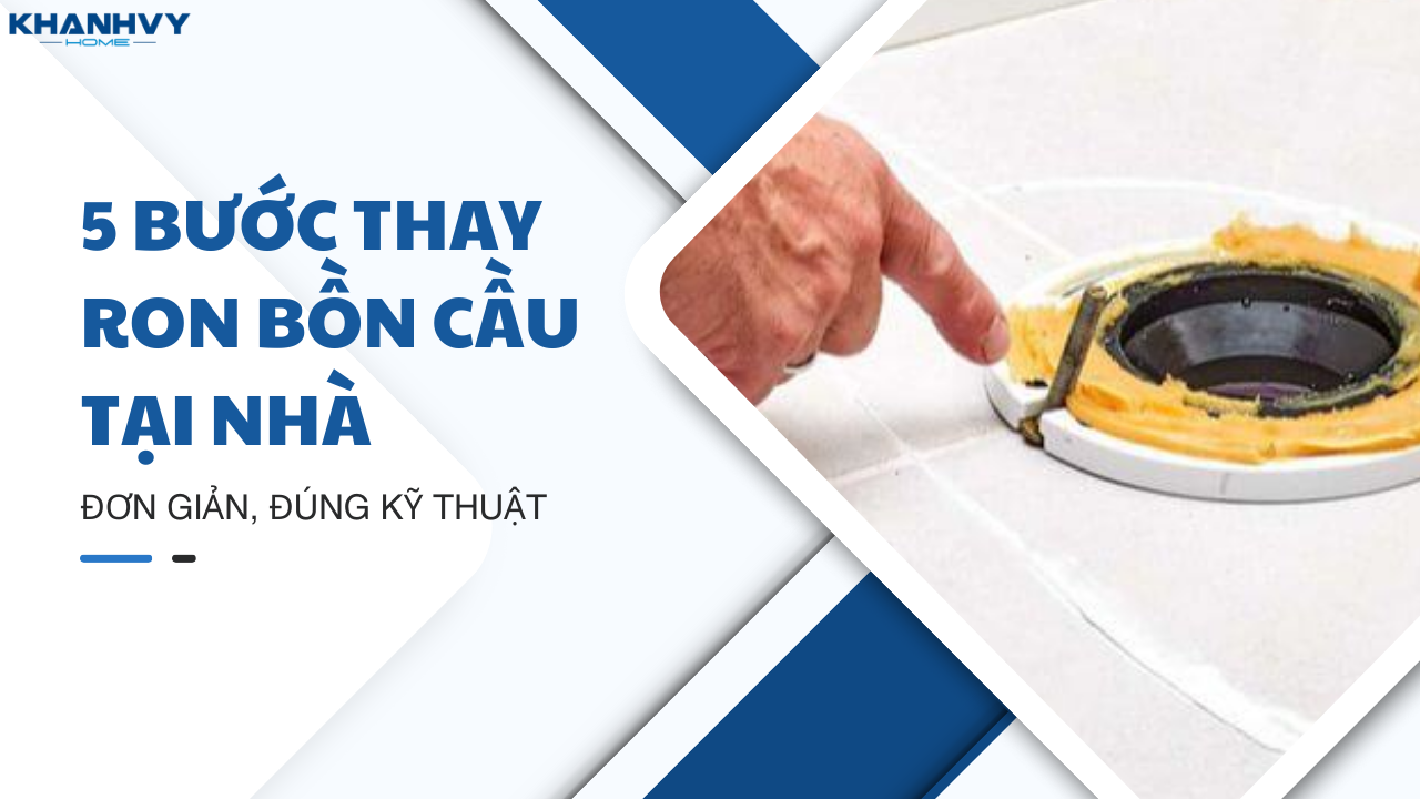 5 bước thay ron bồn cầu tại nhà đơn giản, đúng kỹ thuật