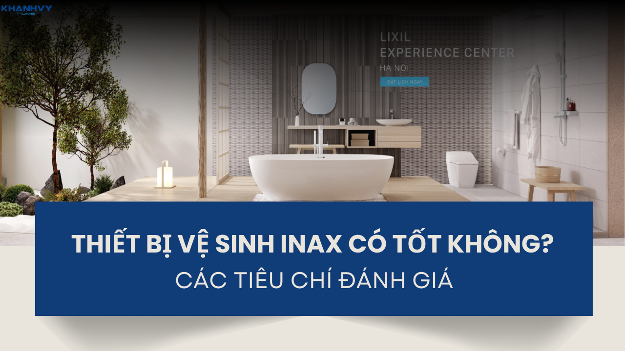 Thiết bị vệ sinh Inax có tốt không? Các tiêu chí đánh giá