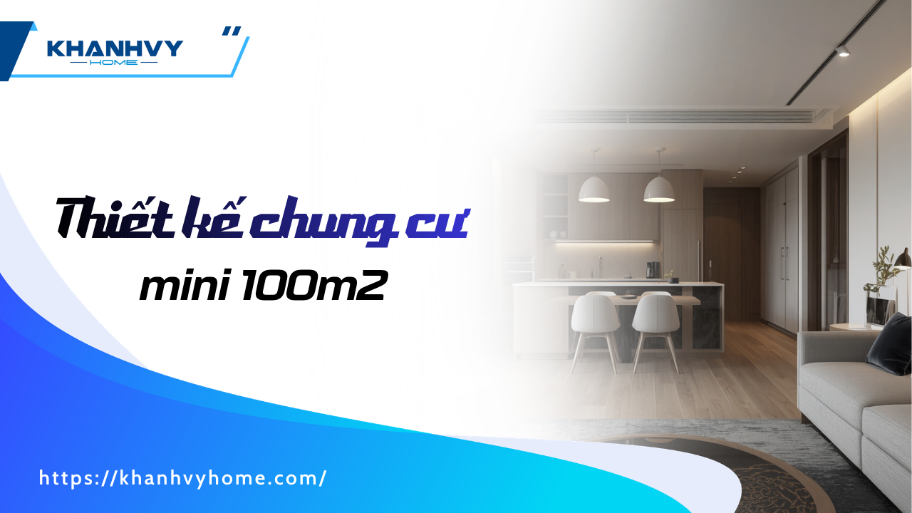 Top 46+ mẫu thiết kế chung cư mini 100m2 được ưa chuộng 2026