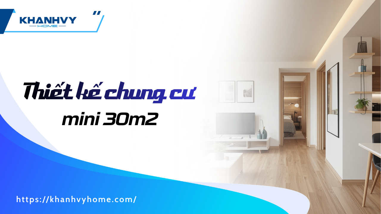 60+ Mẫu thiết kế chung cư mini 30m2 hiện đại, tiện nghi nhất 2026