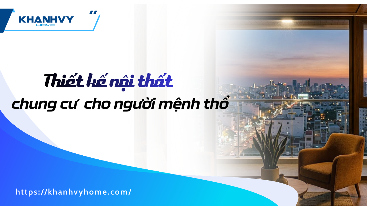 Nguyên tắc thiết kế nội thất chung cư cho người mệnh Thổ