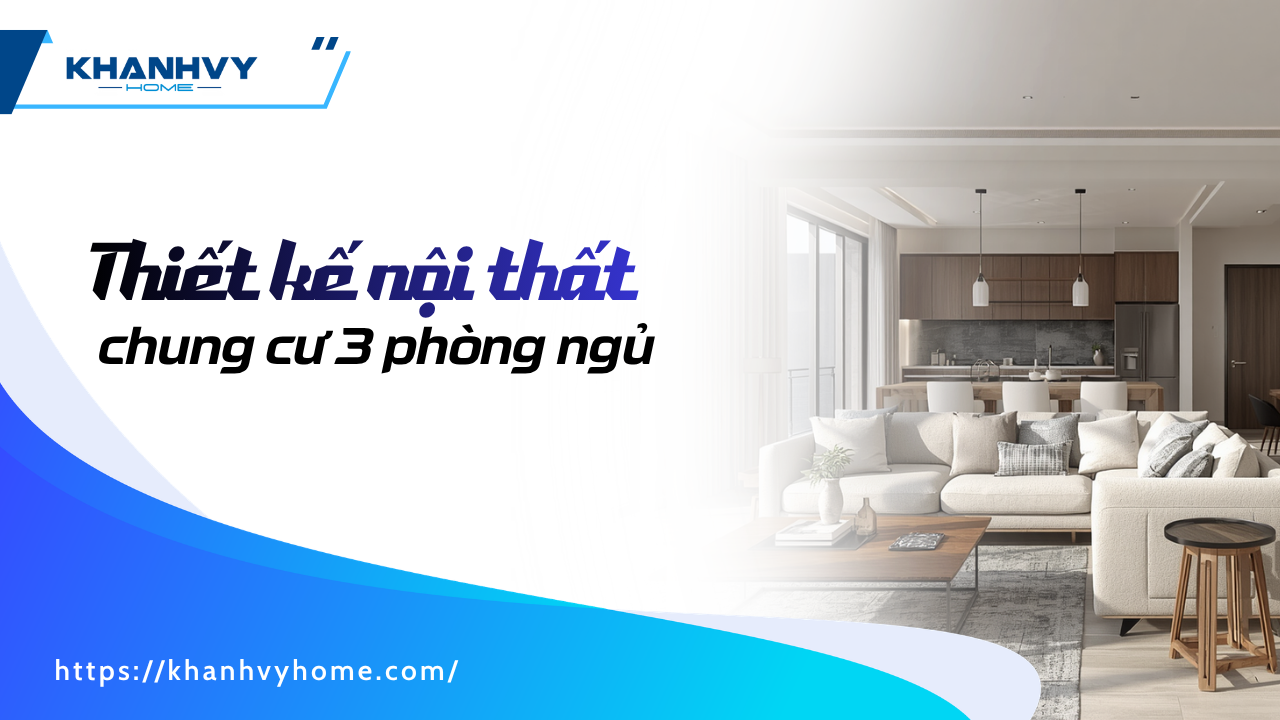 69+ mẫu thiết kế nội thất chung cư 3 phòng ngủ đẹp, hiện đại