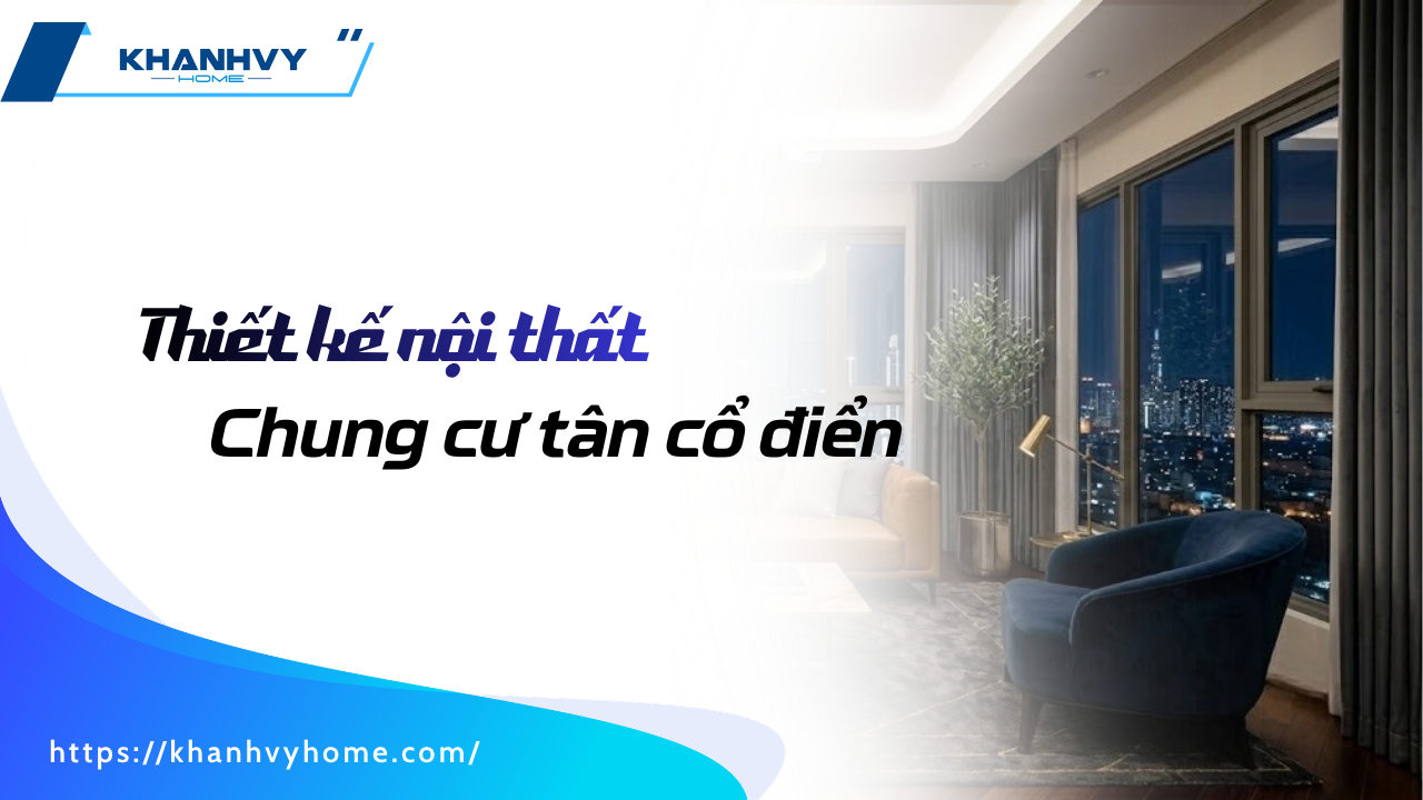 TOP 31+ mẫu thiết kế nội thất chung cư tân cổ điển, sang trọng