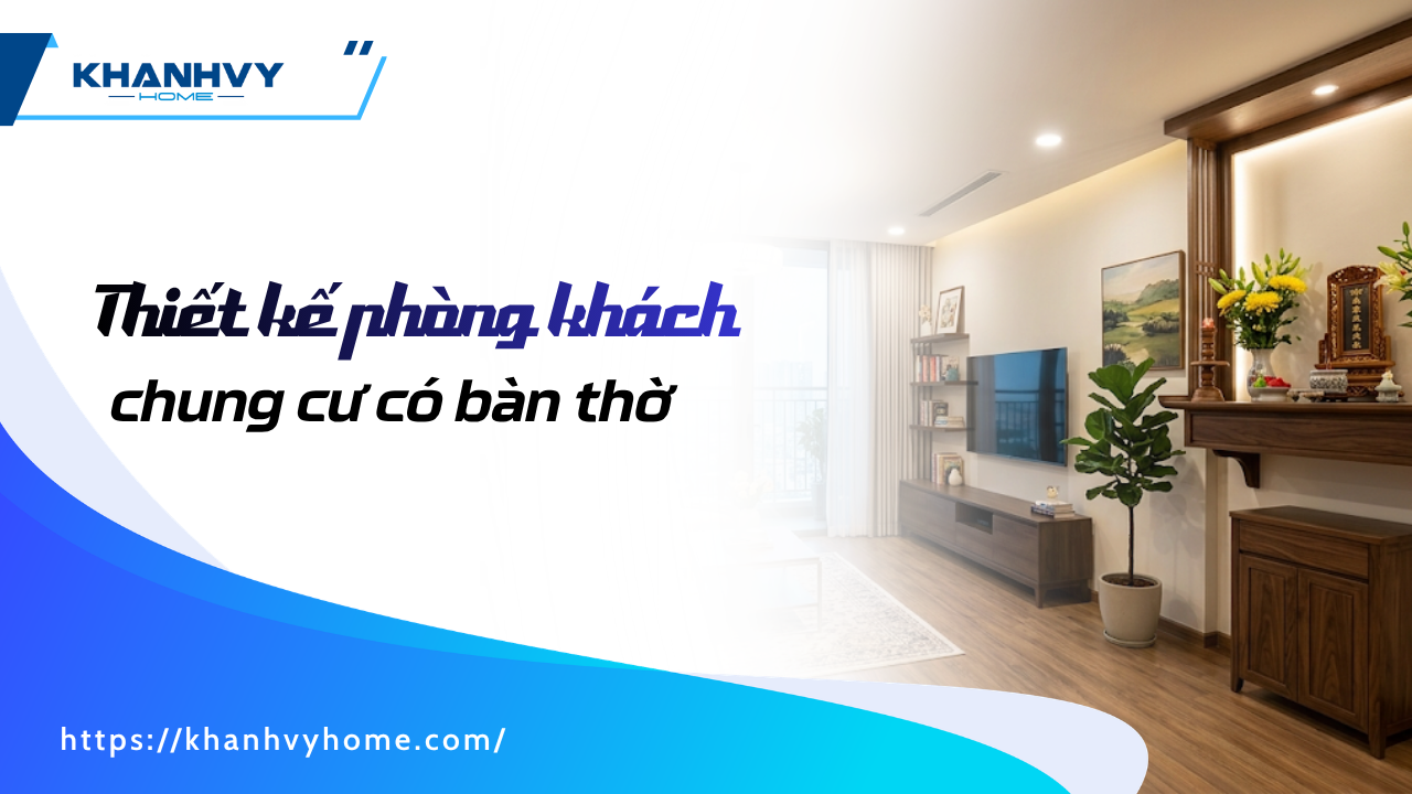 Thiết kế phòng khách chung cư có bàn thờ: 56+ Mẫu đẹp chuẩn phong thủy 2026