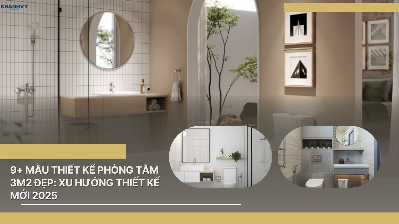 9+ Mẫu thiết kế phòng tắm 3m2 đẹp: Xu hướng thiết kế mới 2025