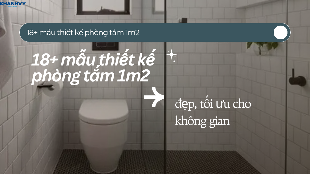 15+ Mẫu thiết kế phòng tắm 1m2 đẹp, tối ưu cho không gian