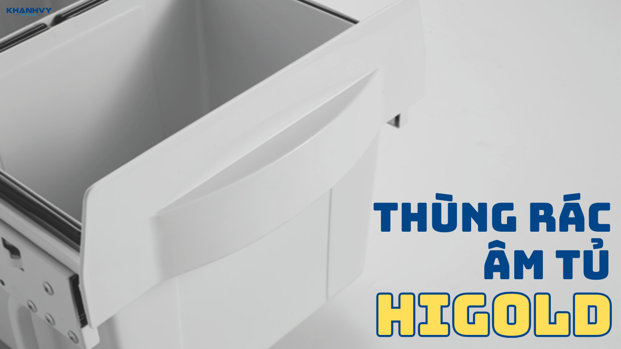 Top 3 thùng rác âm tủ Higold gọn gàng, tiện lợi cho bếp