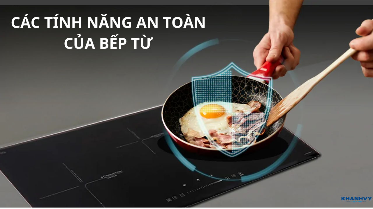 Các tính năng an toàn của bếp từ nên biết khi sử dụng