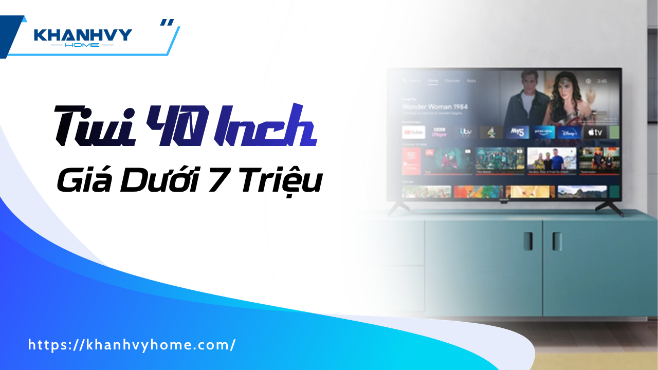 Top 3 Tivi 40 Inch giá dưới 7 triệu chất lượng tốt