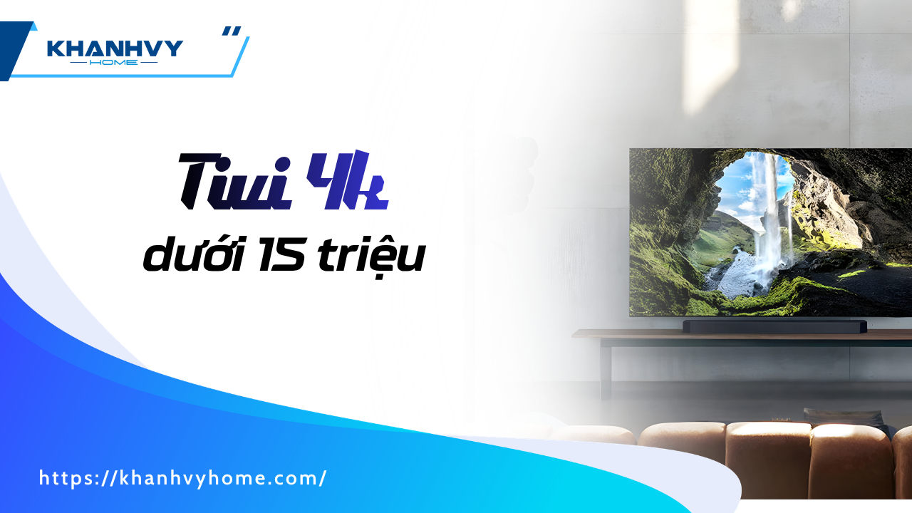 Top 5 tivi 4K dưới 15 triệu chất lượng, đáng mua 2026