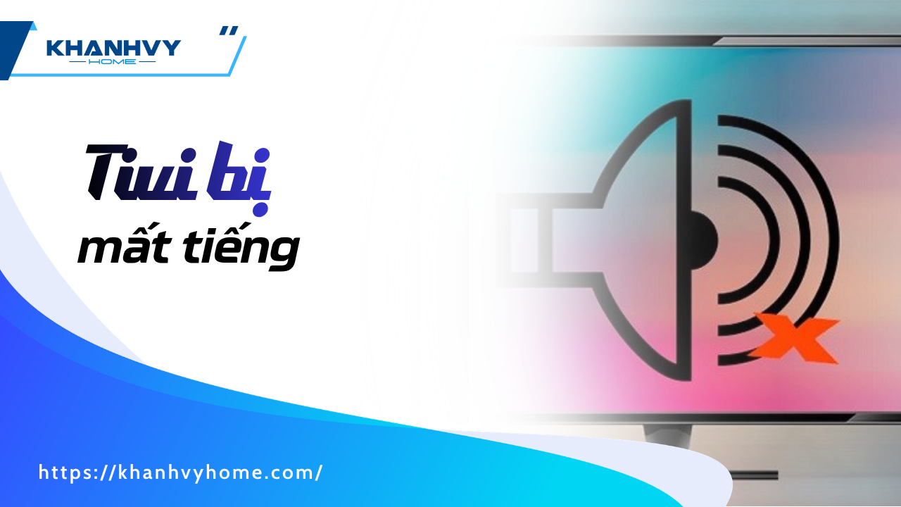Tivi bị mất tiếng: Nguyên nhân và cách khắc phục nhanh