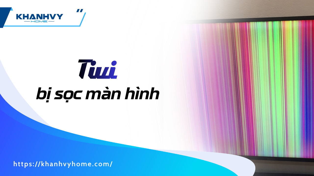 Tivi bị sọc màn hình: Lỗi thường gặp và cách khắc phục đơn giản