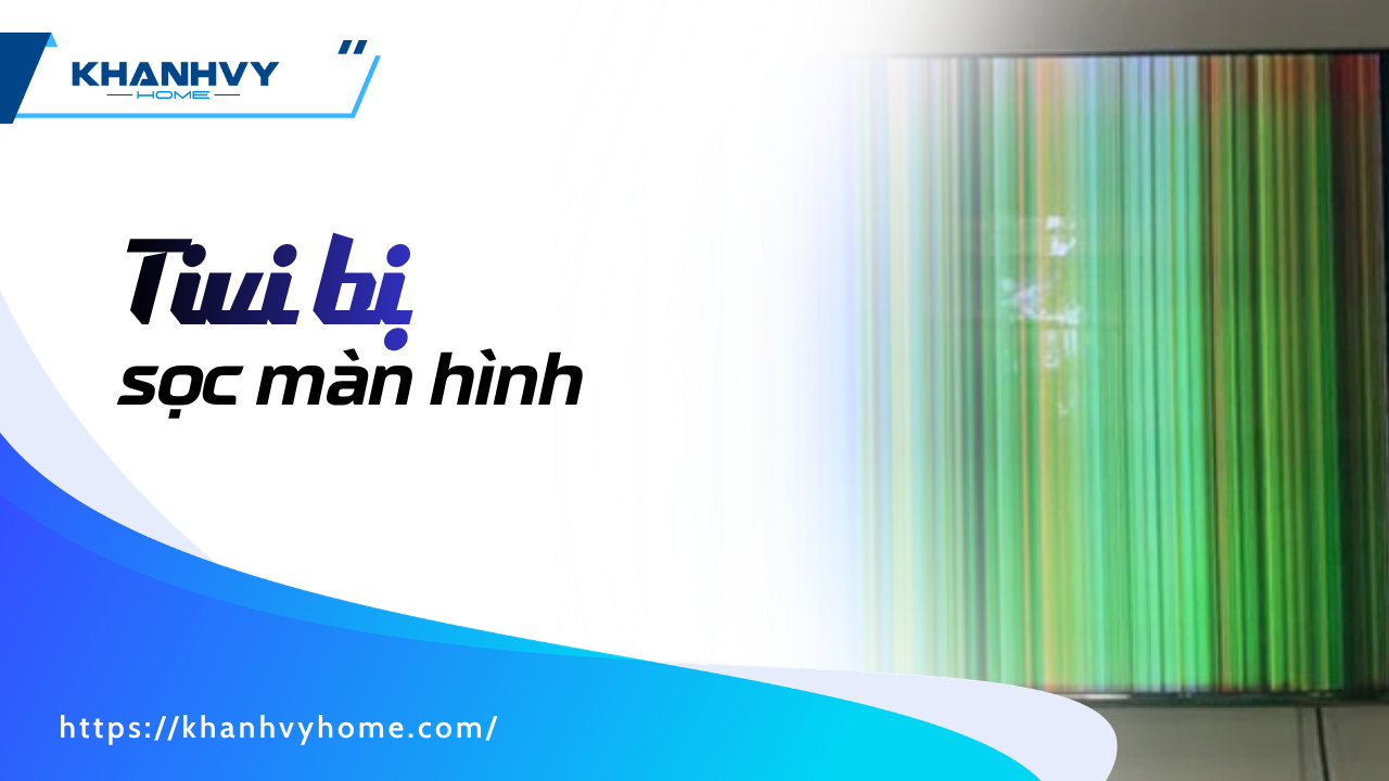 Tivi bị sọc màn hình: Nguyên nhân và cách khắc phục hiệu quả