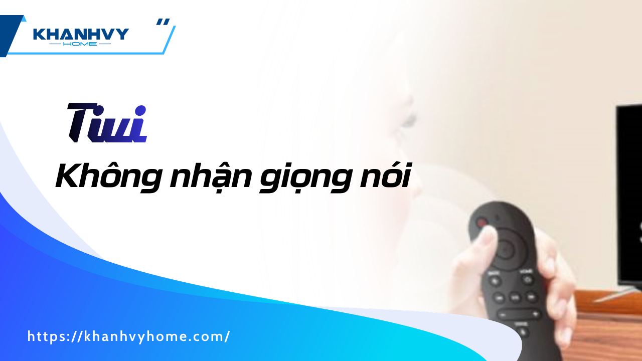 Tivi không nhận giọng nói: Nguyên nhân và cách khắc phục hiệu quả