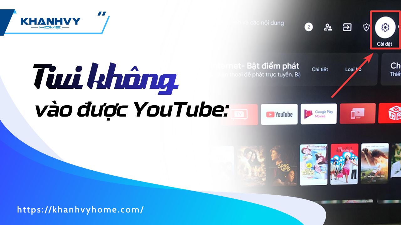 Tivi không vào được YouTube: Nguyên nhân và cách khắc phục