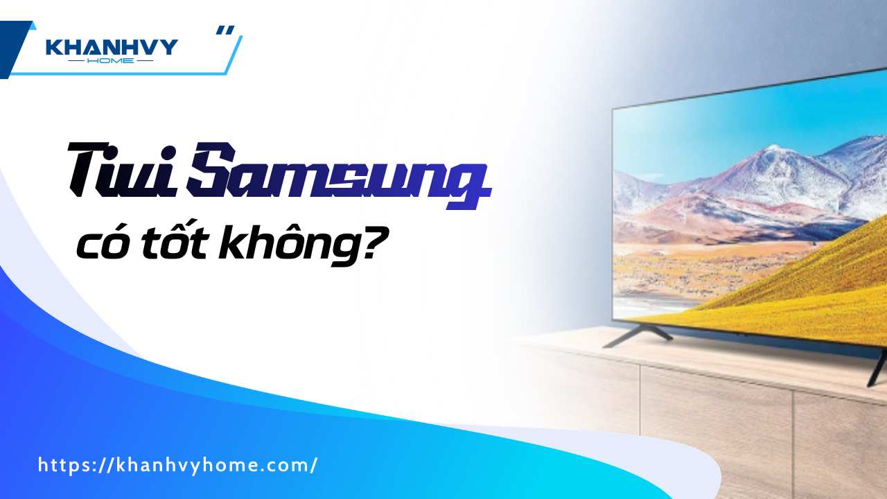 Tivi Samsung có tốt không? So sánh với LG, sony mới nhất