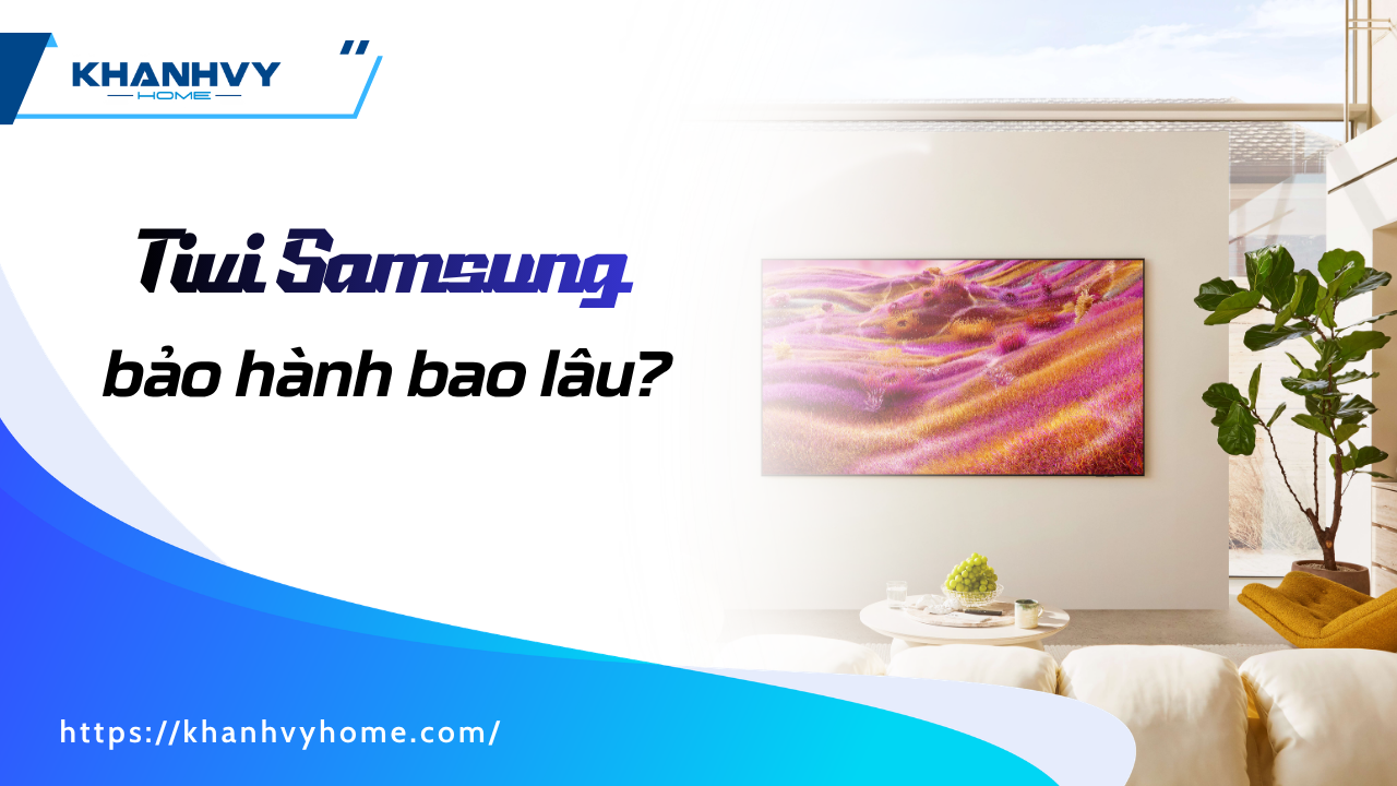 Tivi Samsung bảo hành bao lâu? Cách kiểm tra nhanh