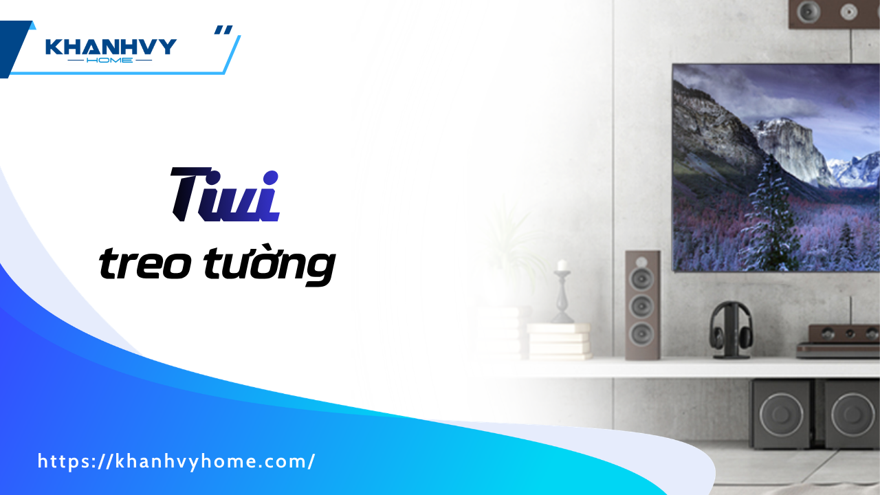 Tivi Treo Tường: Cách Chọn Và Lắp Đặt Chuẩn Nhất 2026