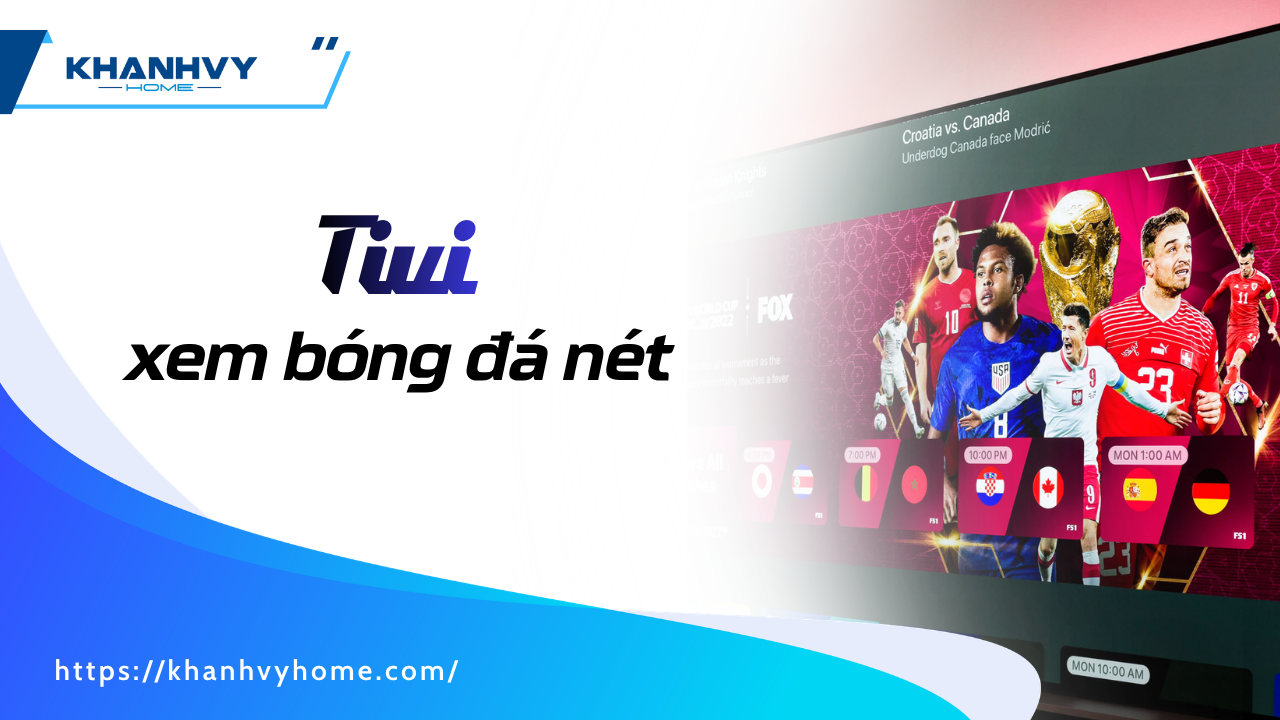 Top 5 tivi xem bóng đá nét, giá tốt cho mùa World Cup 2026