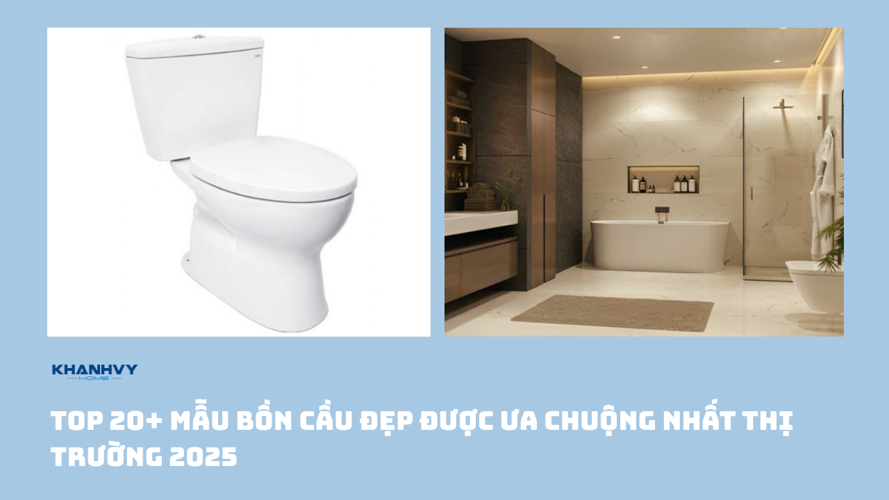 Top 20+ Mẫu bồn cầu đẹp được ưa chuộng nhất thị trường 2025