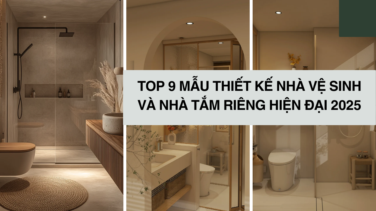 Top 9 Mẫu thiết kế nhà vệ sinh và nhà tắm riêng hiện đại 2025