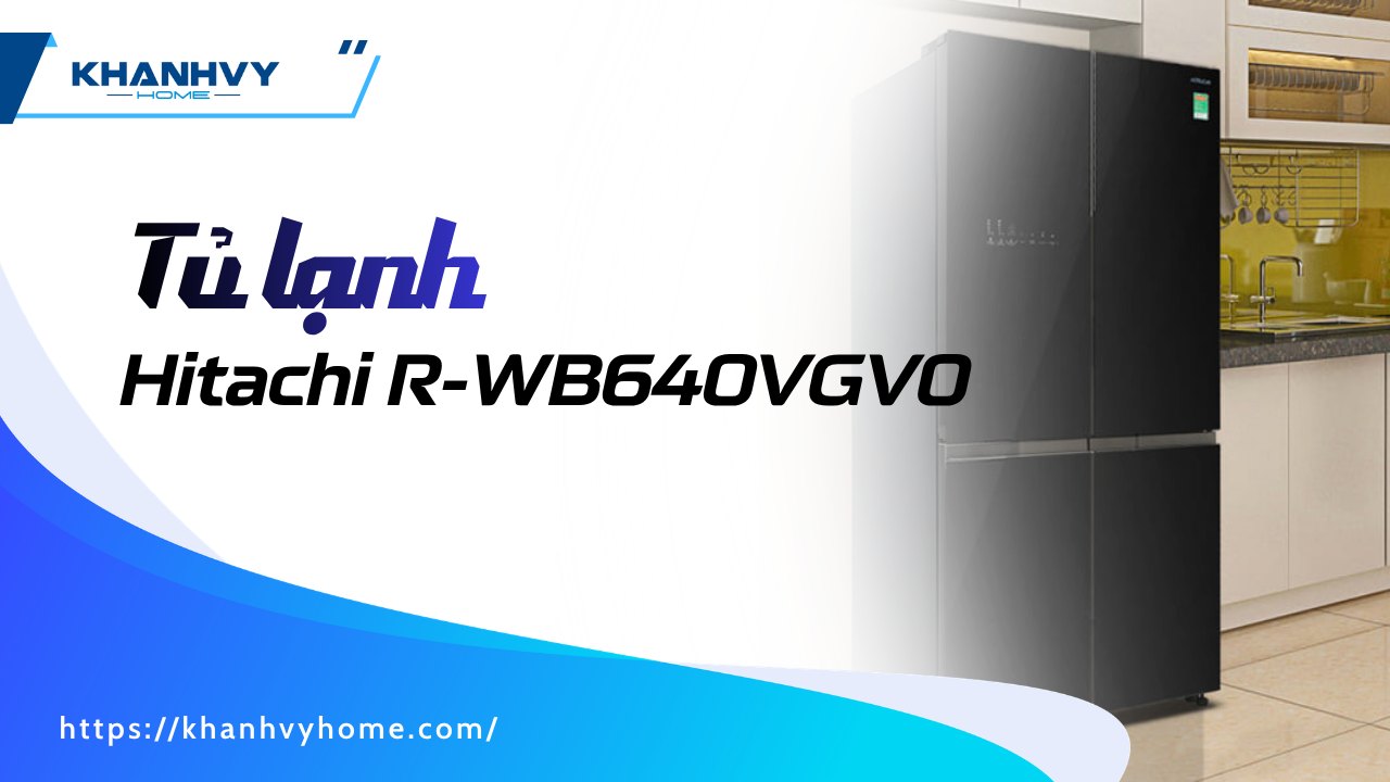 Tủ lạnh Hitachi R-WB640VGV0 (D) GBK – Thiết kế hiện đại & tiện ích