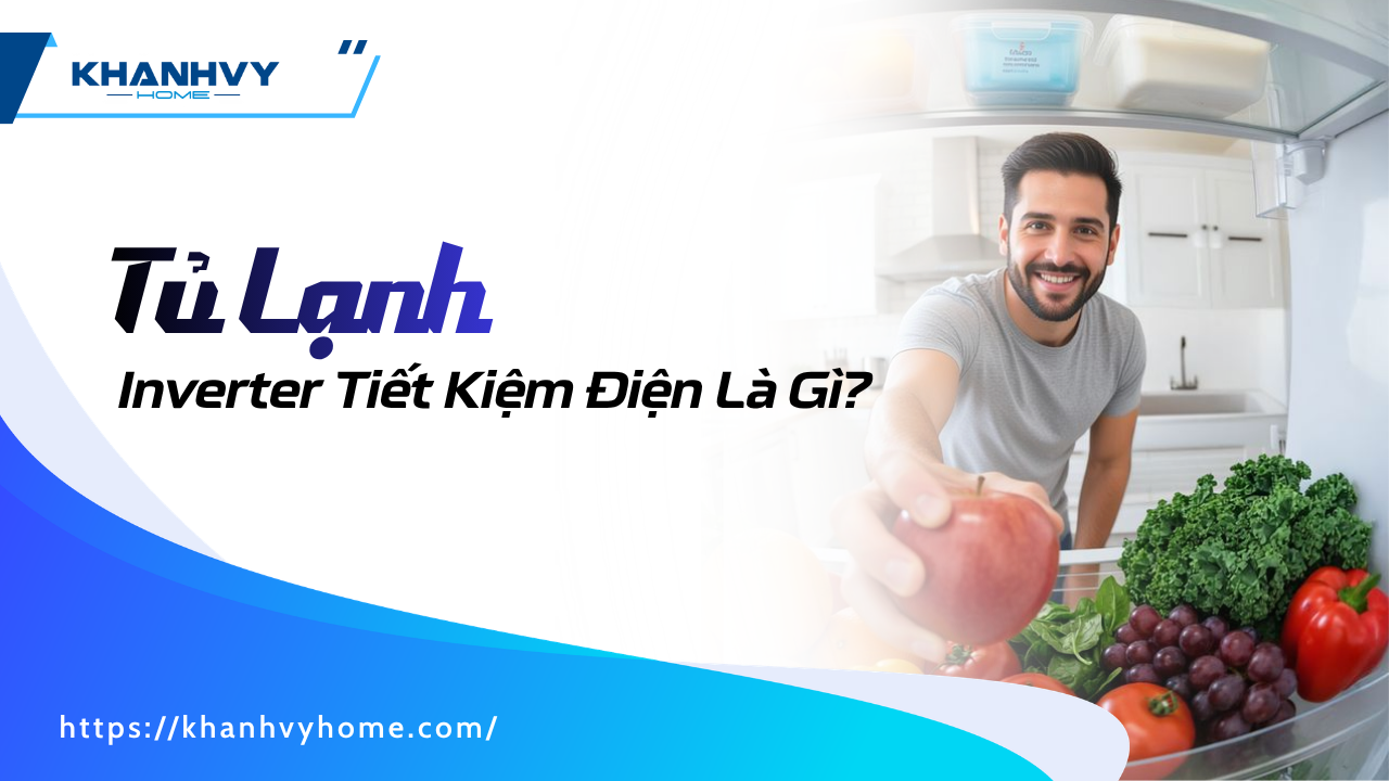 Tủ Lạnh Inverter Tiết Kiệm Điện Là Gì? Ưu Và Nhược Điểm Khi Mua
