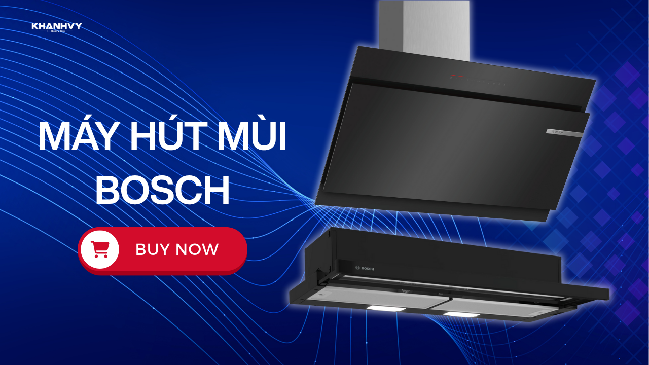Cách sử dụng máy hút mùi Bosch: Hướng dẫn chi tiết