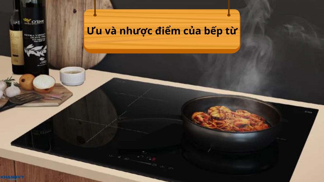Ưu và nhược điểm của bếp từ: Có nên mua cho gia đình?