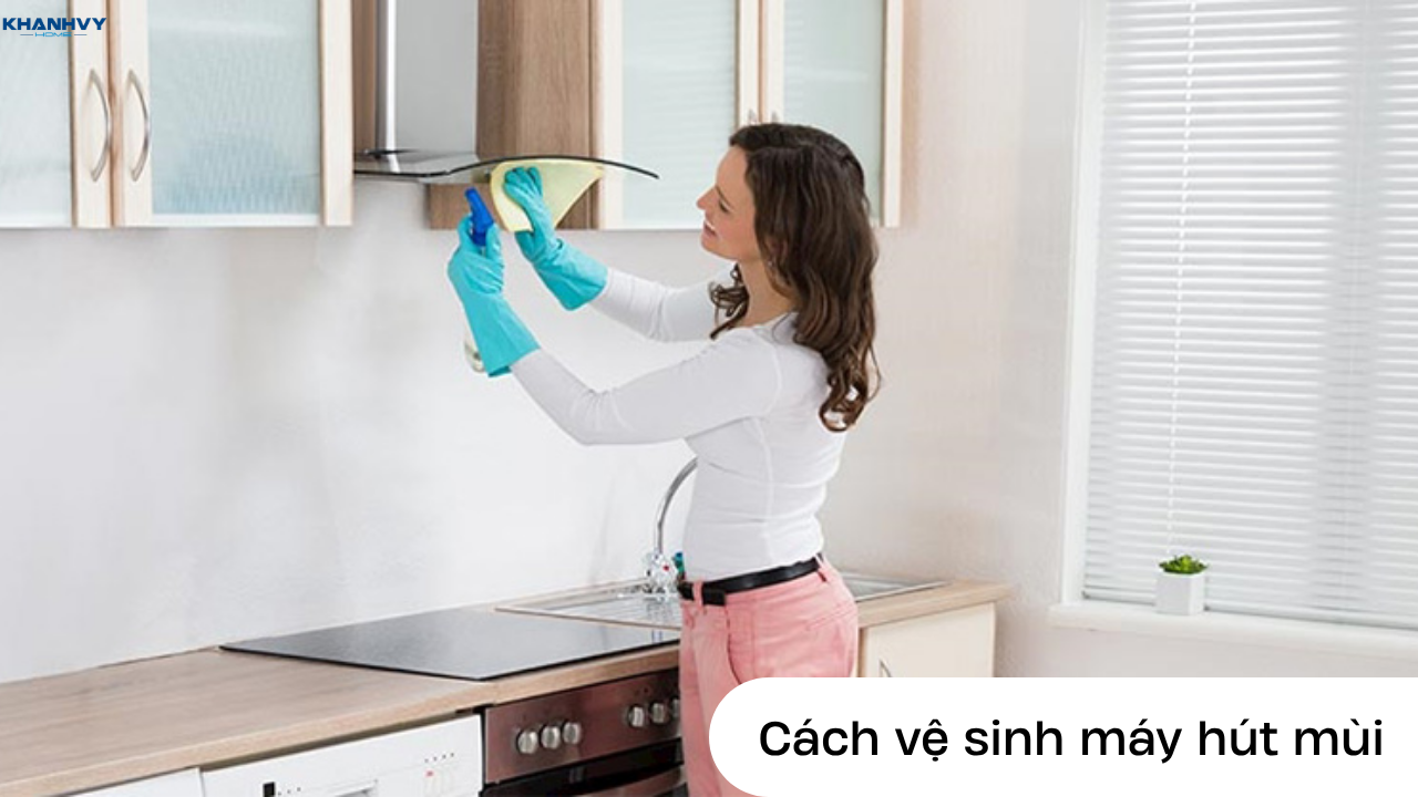 Cách vệ sinh máy hút mùi tại nhà đơn giản và hiệu quả