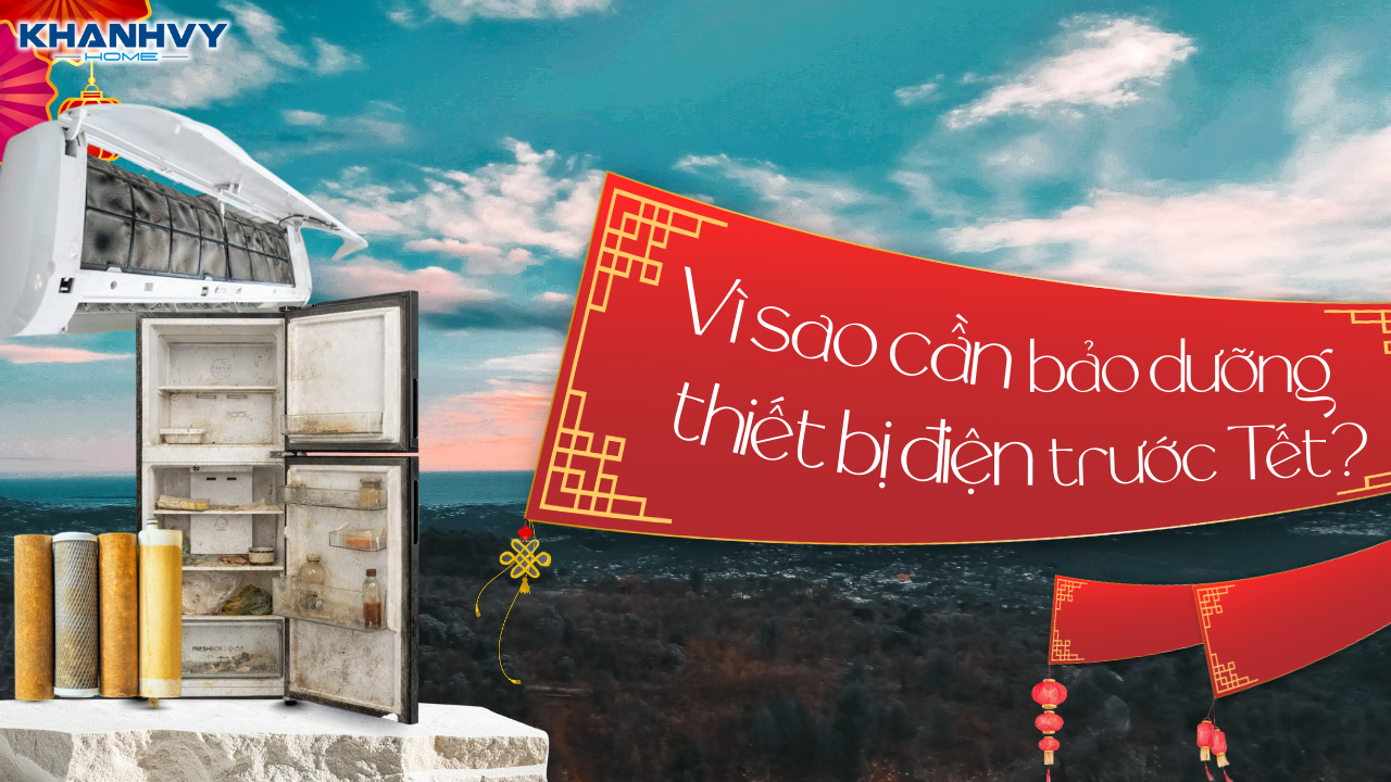 Dọn nhà đón Tết? Đừng quên bảo dưỡng những thiết bị này