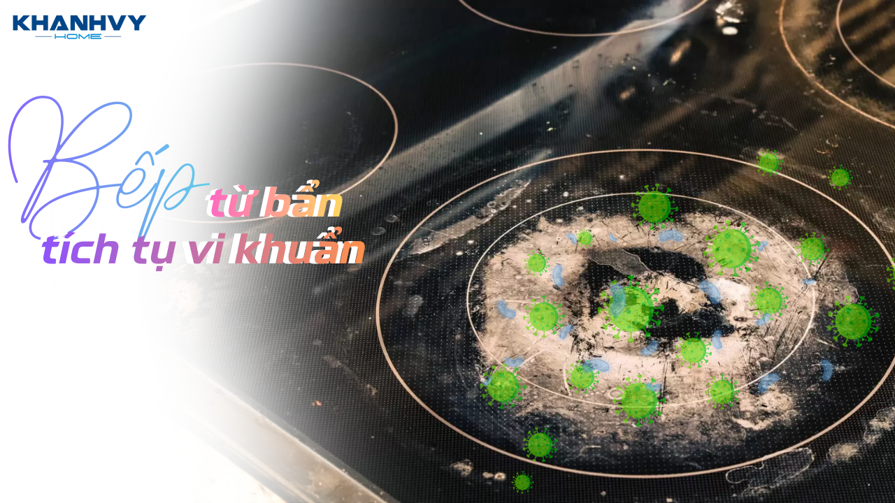 Vi khuẩn bám trên bếp từ bẩn ảnh hưởng sức khỏe