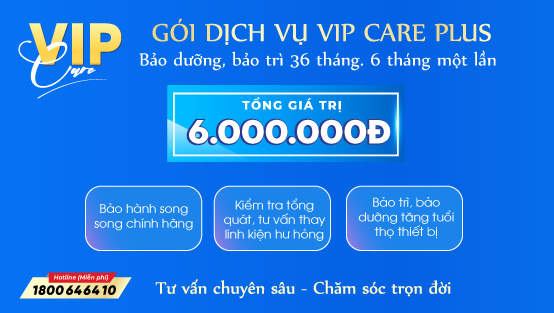 Gói dịch vụ VIP CARE PLUS: TẶNG MIỄN PHÍ CHO KHÁCH HÀNG MUA ĐƠN HÀNG 6 TRIỆU TRỞ LÊN