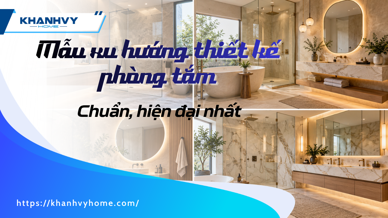 Top 30 Mẫu xu hướng thiết kế phòng tắm hiện đại nhất 2026