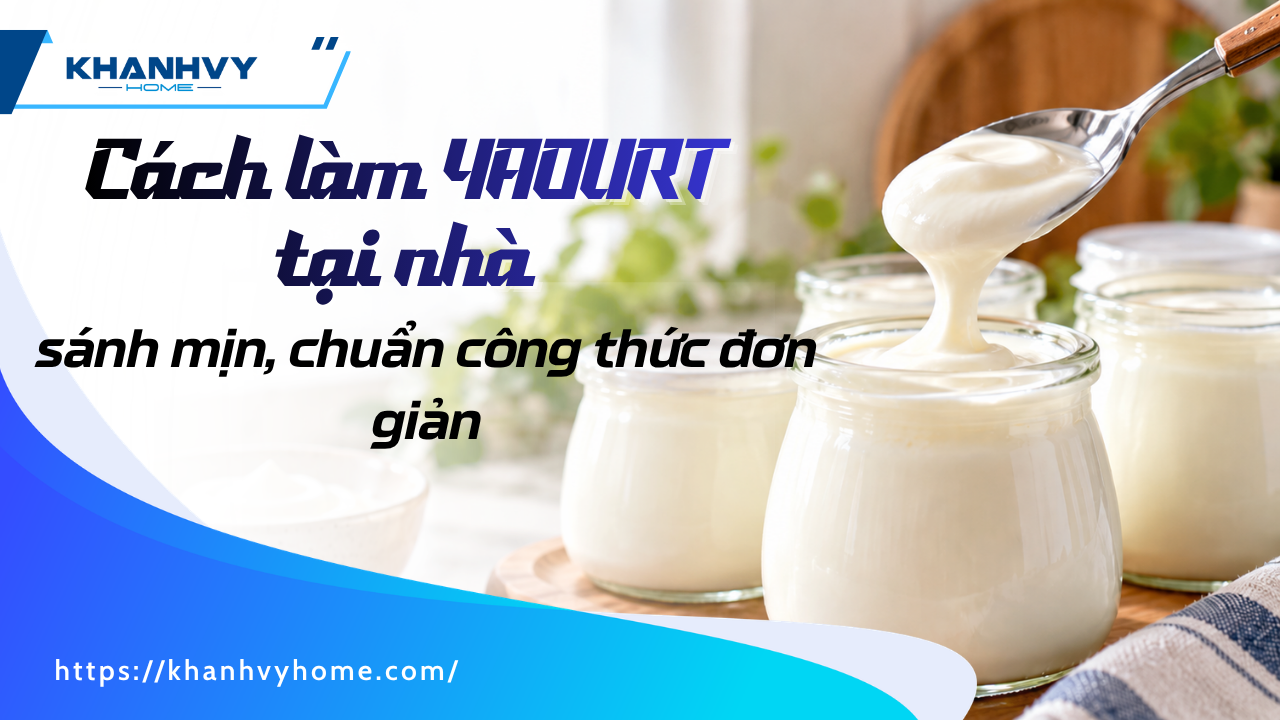 Cách làm yaourt tại nhà ngon sánh mịn