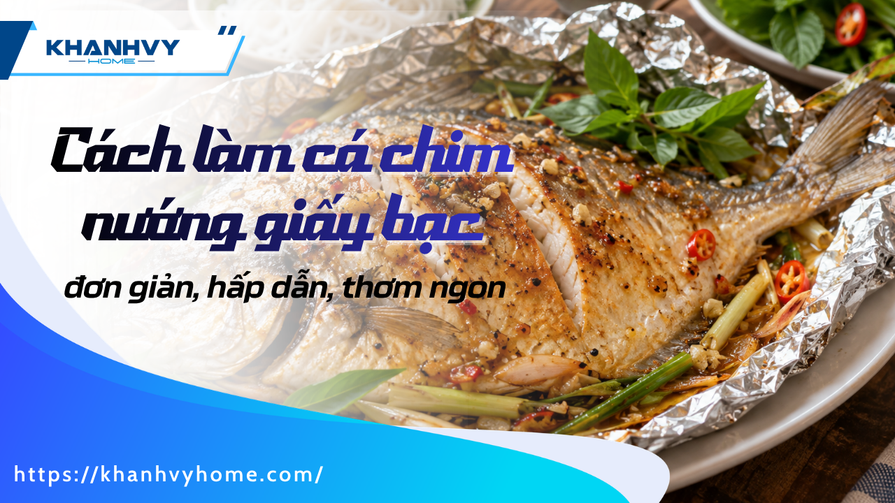 Cá chim nướng giấy bạc thơm ngon, giữ độ ngọt tự nhiên