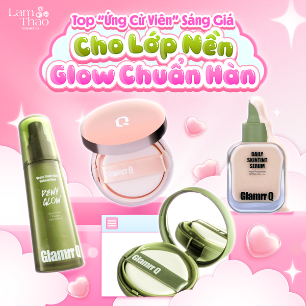 Bỏ Túi 5 Bí Kíp Cho Lớp Nền Trong Trẻo, Glow Chuẩn Hàn