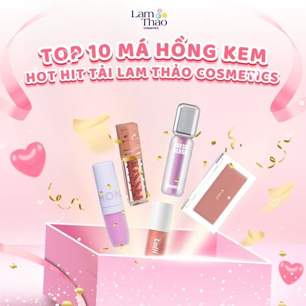 Top 10 Má Hồng Dạng Kem Hot Hit Tại Lam Thảo Cosmetics
