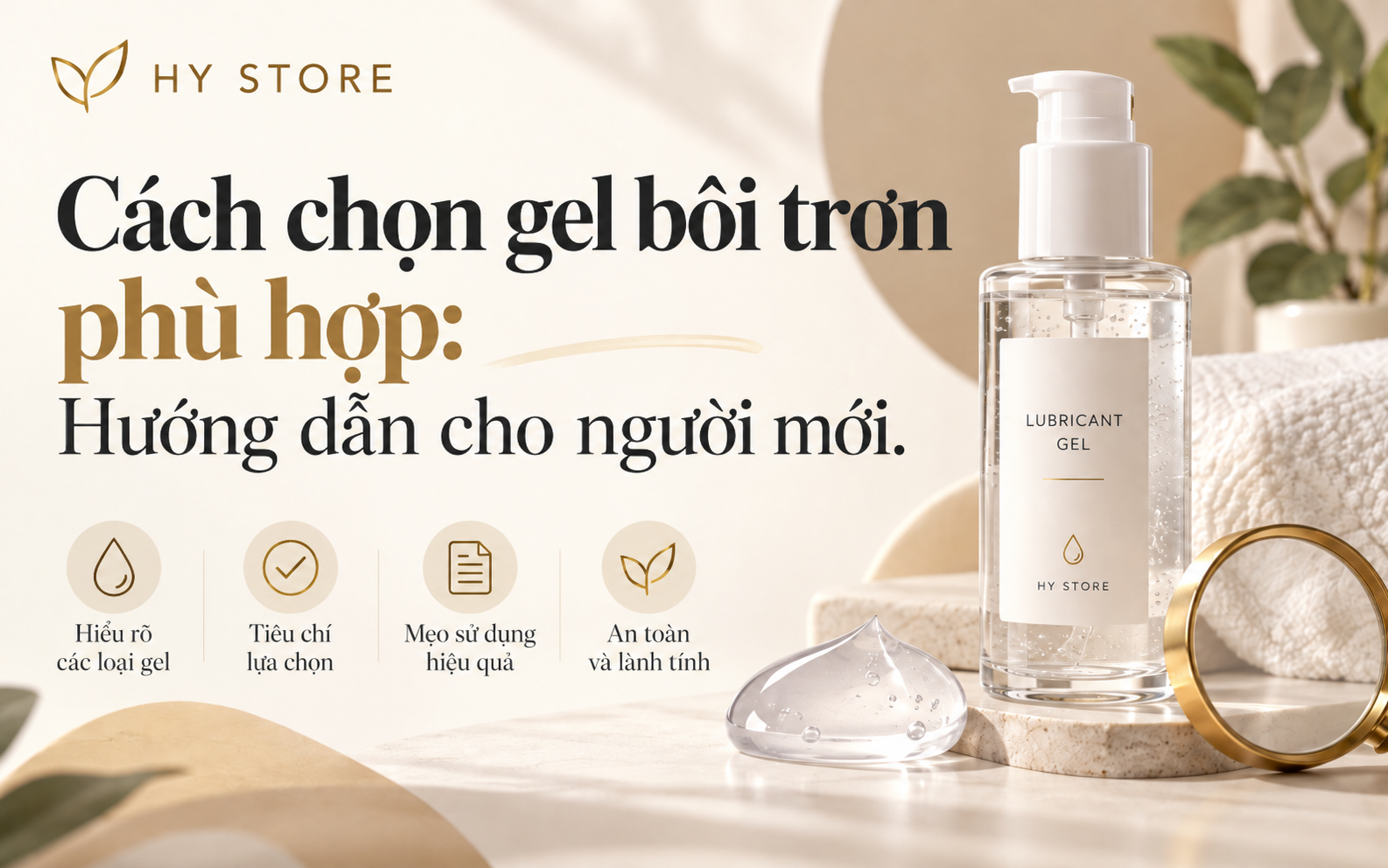 Cách chọn gel bôi trơn phù hợp: Hướng dẫn cho người mới.