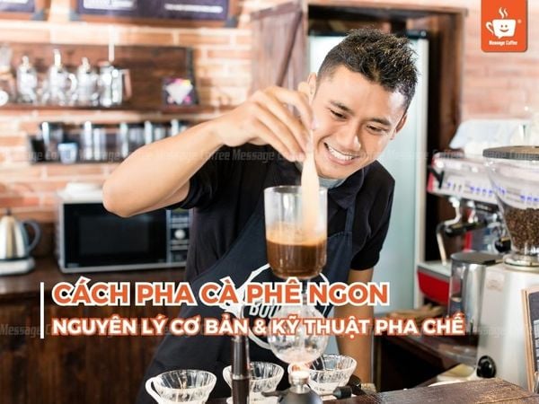 Cách pha cà phê ngon - Nguyên lý cơ bản và kỹ thuật pha chế