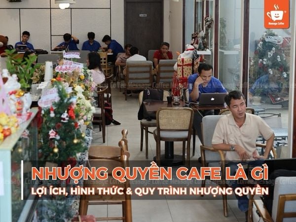 Nhượng quyền cafe là gì? Lợi ích, hình thức và quy trình nhượng quyền
