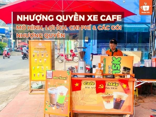 Nhượng Quyền Xe Cafe: Mô hình, lợi ích, chi phí và các gói nhượng quyền
