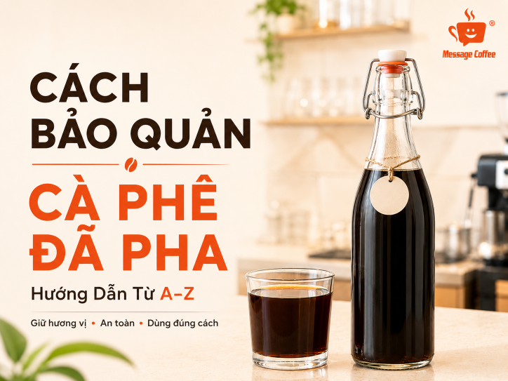 Cách Bảo Quản Cà Phê Đã Pha: Hướng Dẫn Từ A–Z