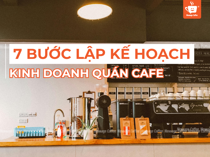 7 Bước Lập Kế Hoạch Kinh Doanh Quán Cafe Cho Mọi Mô Hình